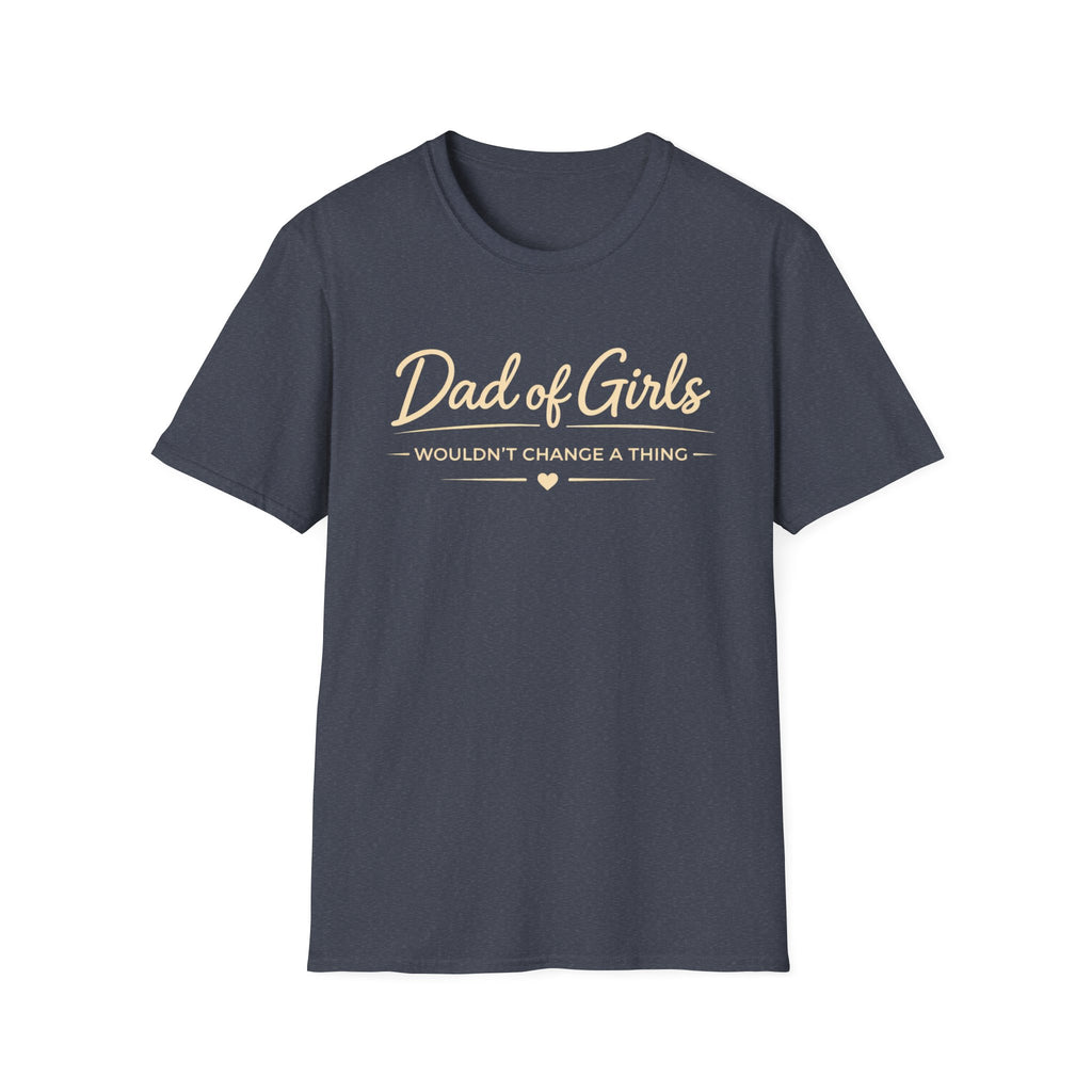 Dad of Girls - Wouldn't Change a Thing - minimal T-Shirt