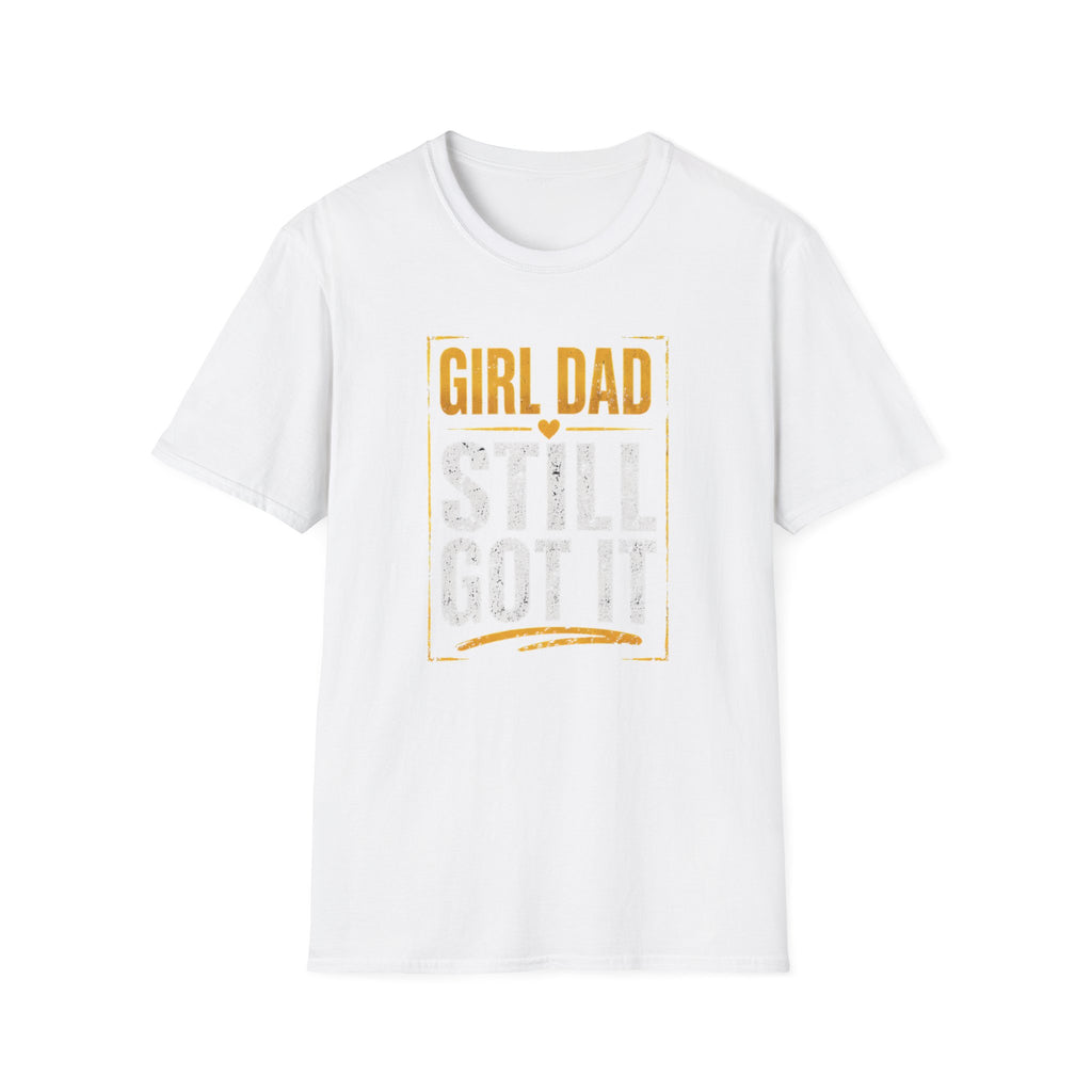 Girl Dad: Still Got It - distressed T-Shirt