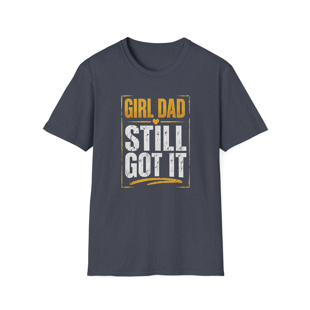 Girl Dad: Still Got It - distressed T-Shirt