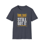 Girl Dad: Still Got It - distressed T-Shirt