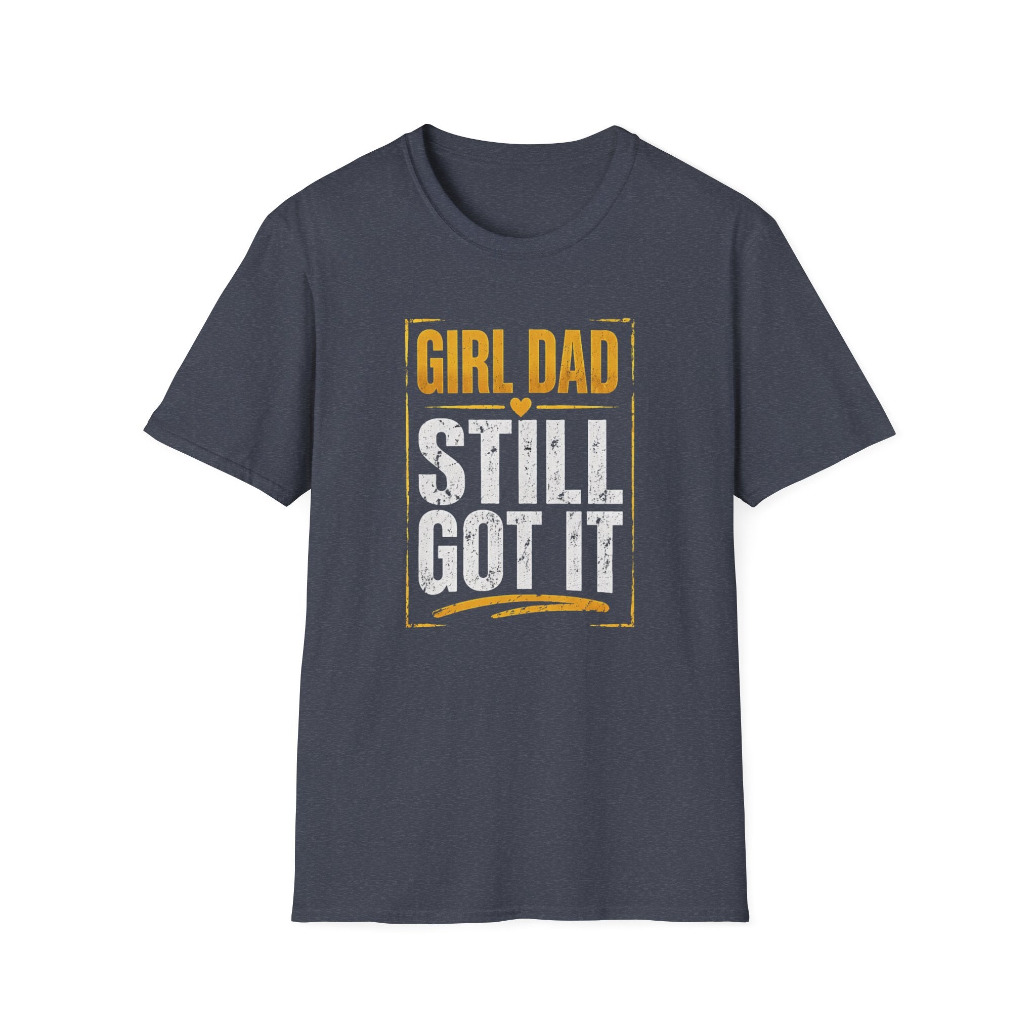 Girl Dad: Still Got It - distressed T-Shirt