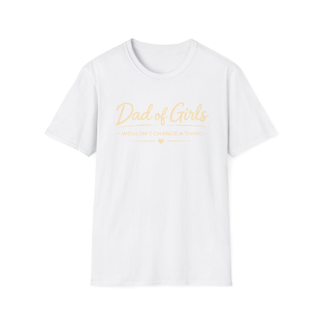 Dad of Girls - Wouldn't Change a Thing - minimal T-Shirt