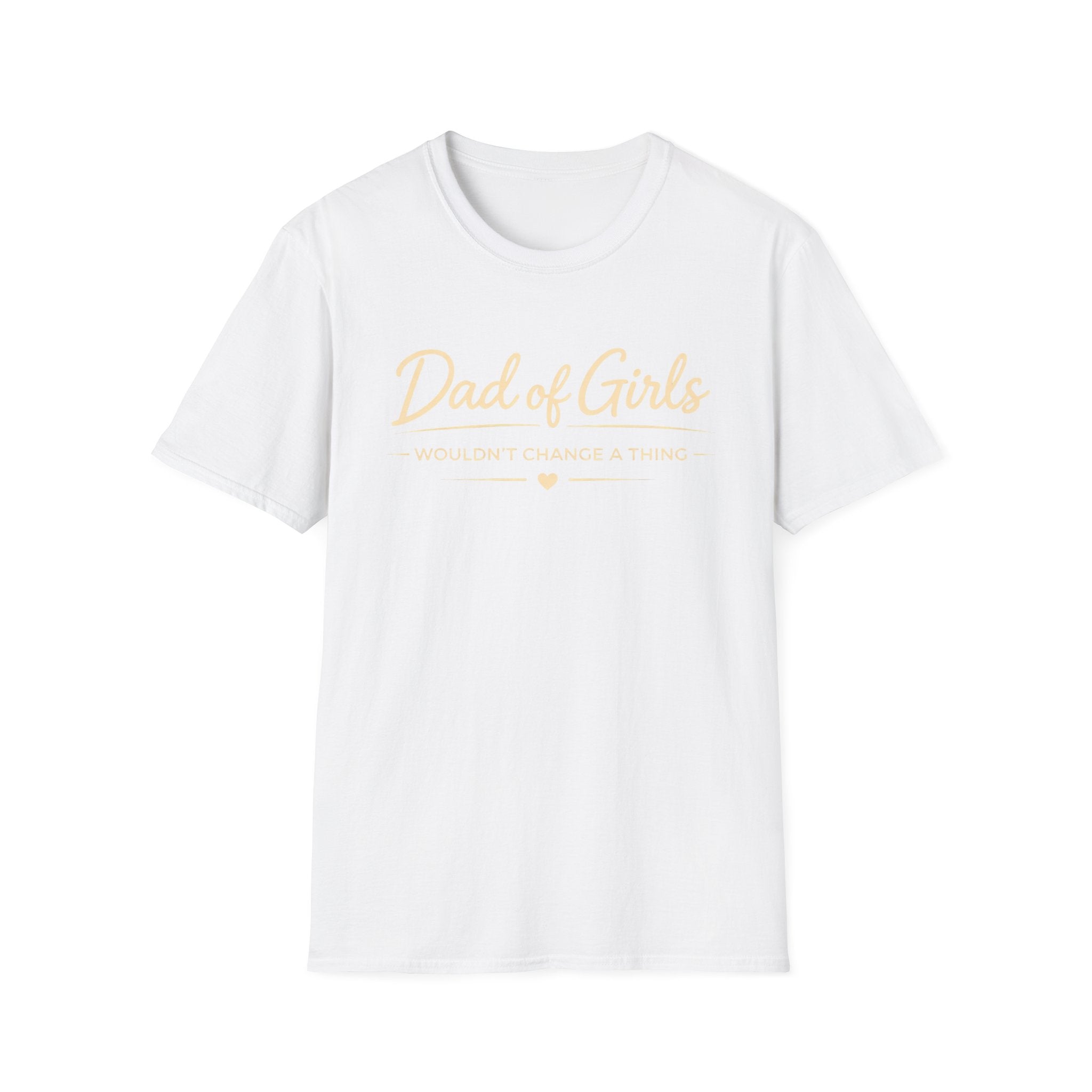 Dad of Girls - Wouldn't Change a Thing - minimal T-Shirt