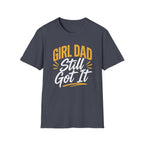 Girl dad: Still Got It T-Shirt