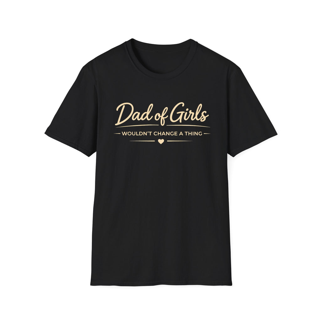 Dad of Girls - Wouldn't Change a Thing - minimal T-Shirt