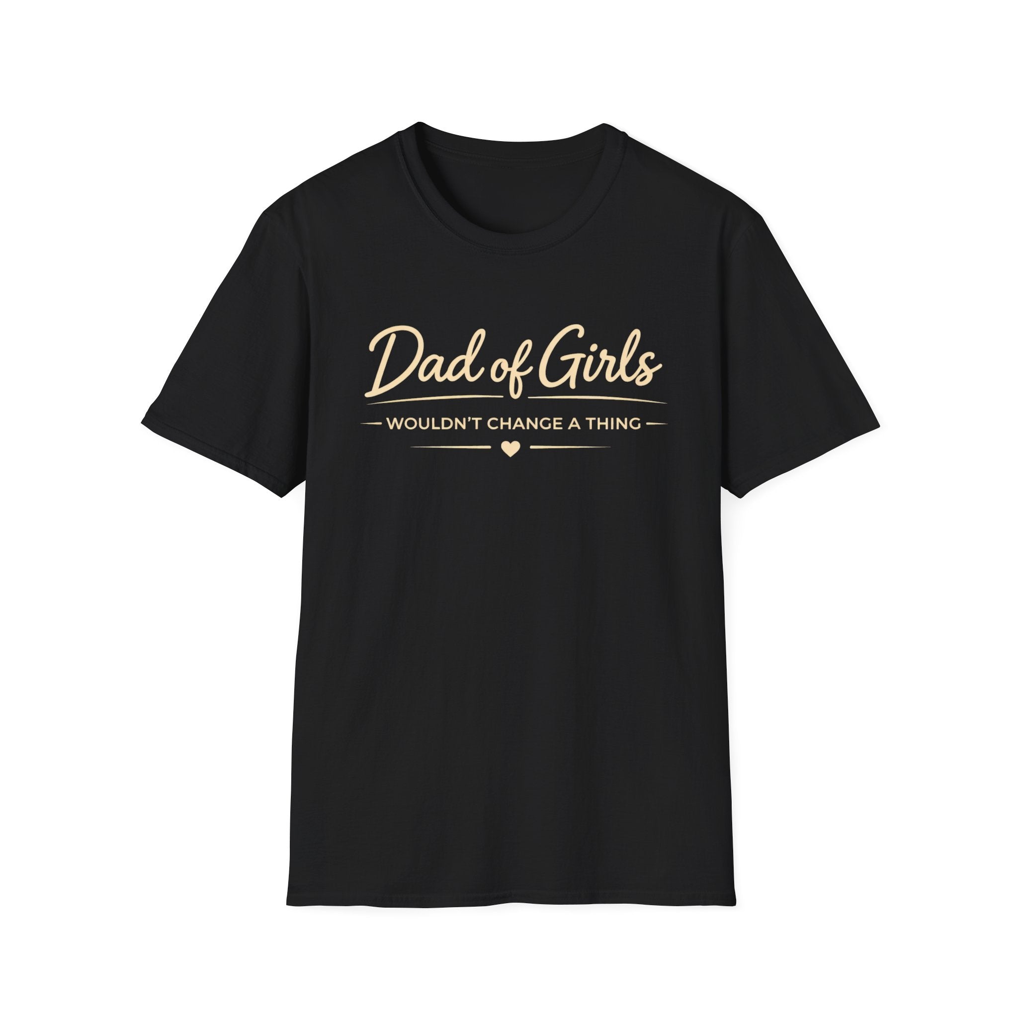 Dad of Girls - Wouldn't Change a Thing - minimal T-Shirt