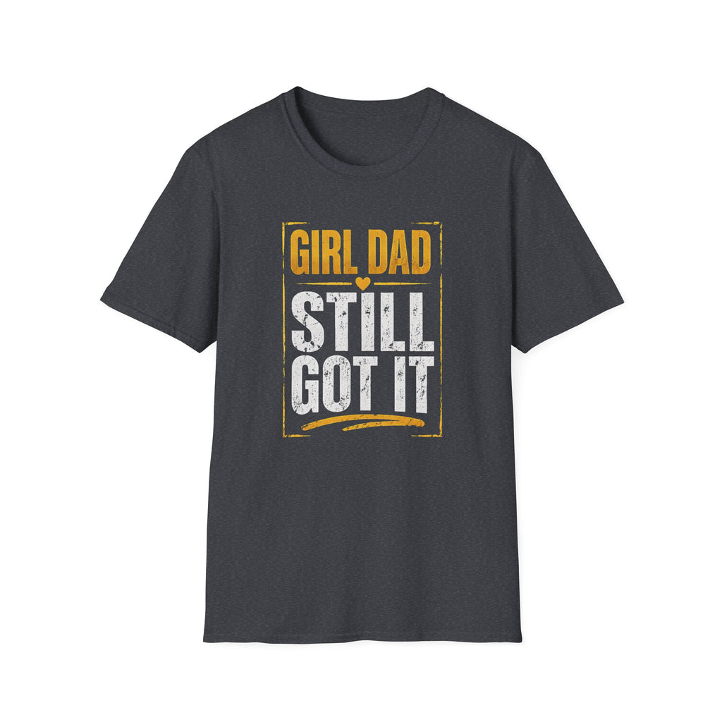 Girl Dad: Still Got It - distressed T-Shirt