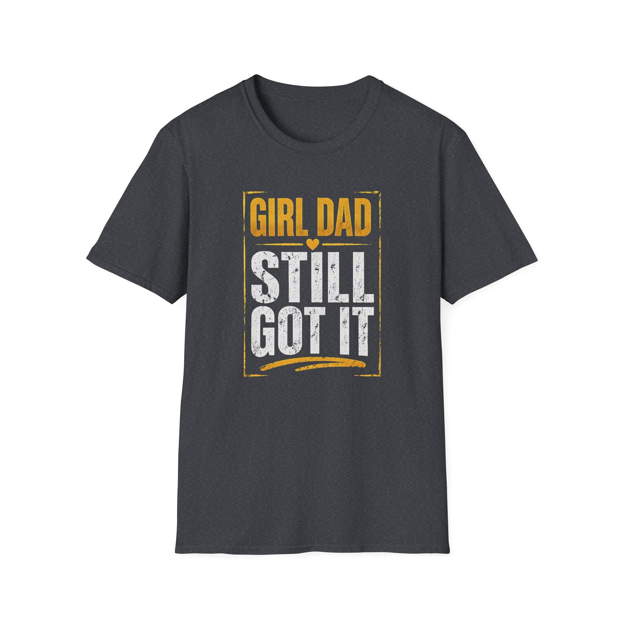 Girl Dad: Still Got It - distressed T-Shirt