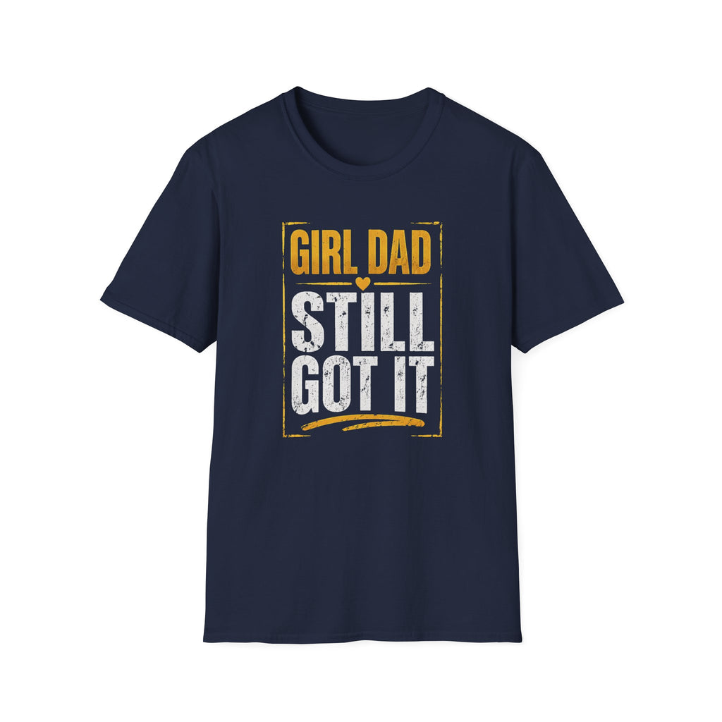 Girl Dad: Still Got It - distressed T-Shirt