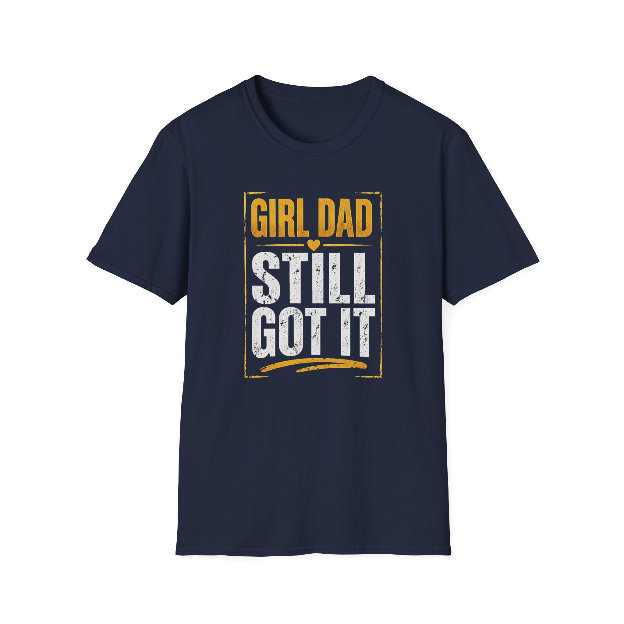 Girl Dad: Still Got It - distressed T-Shirt