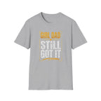 Girl Dad: Still Got It - distressed T-Shirt