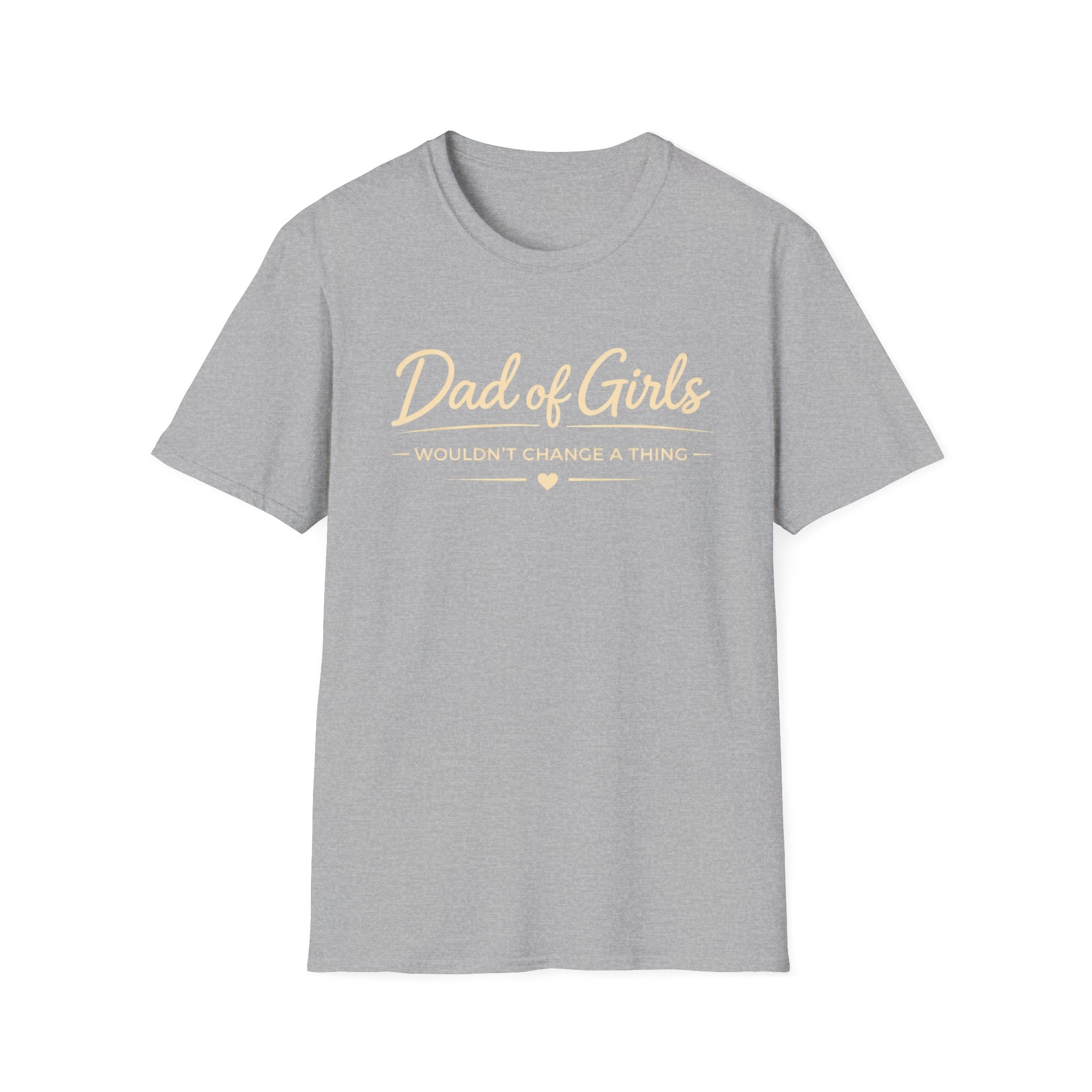Dad of Girls - Wouldn't Change a Thing - minimal T-Shirt