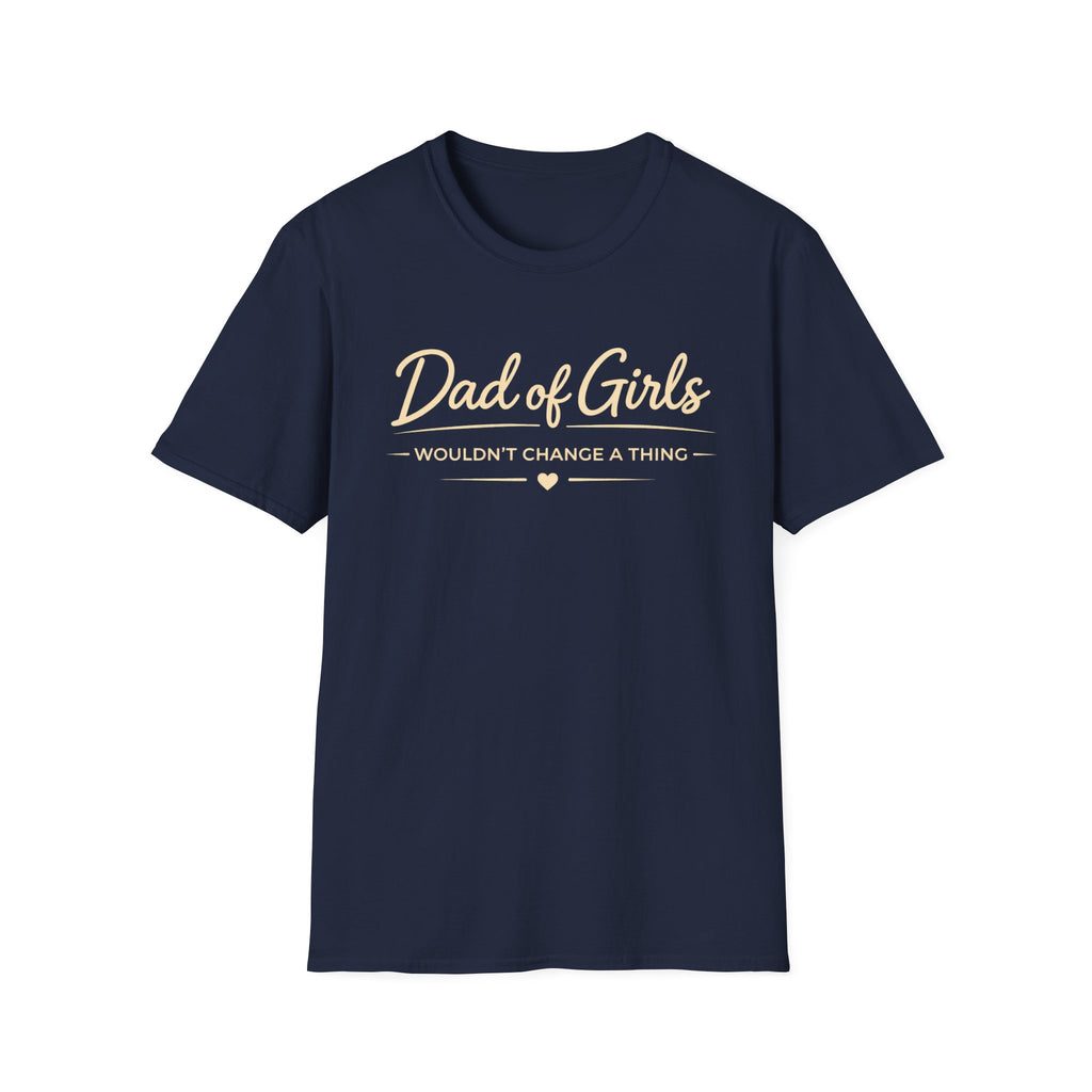 Dad of Girls - Wouldn't Change a Thing - minimal T-Shirt
