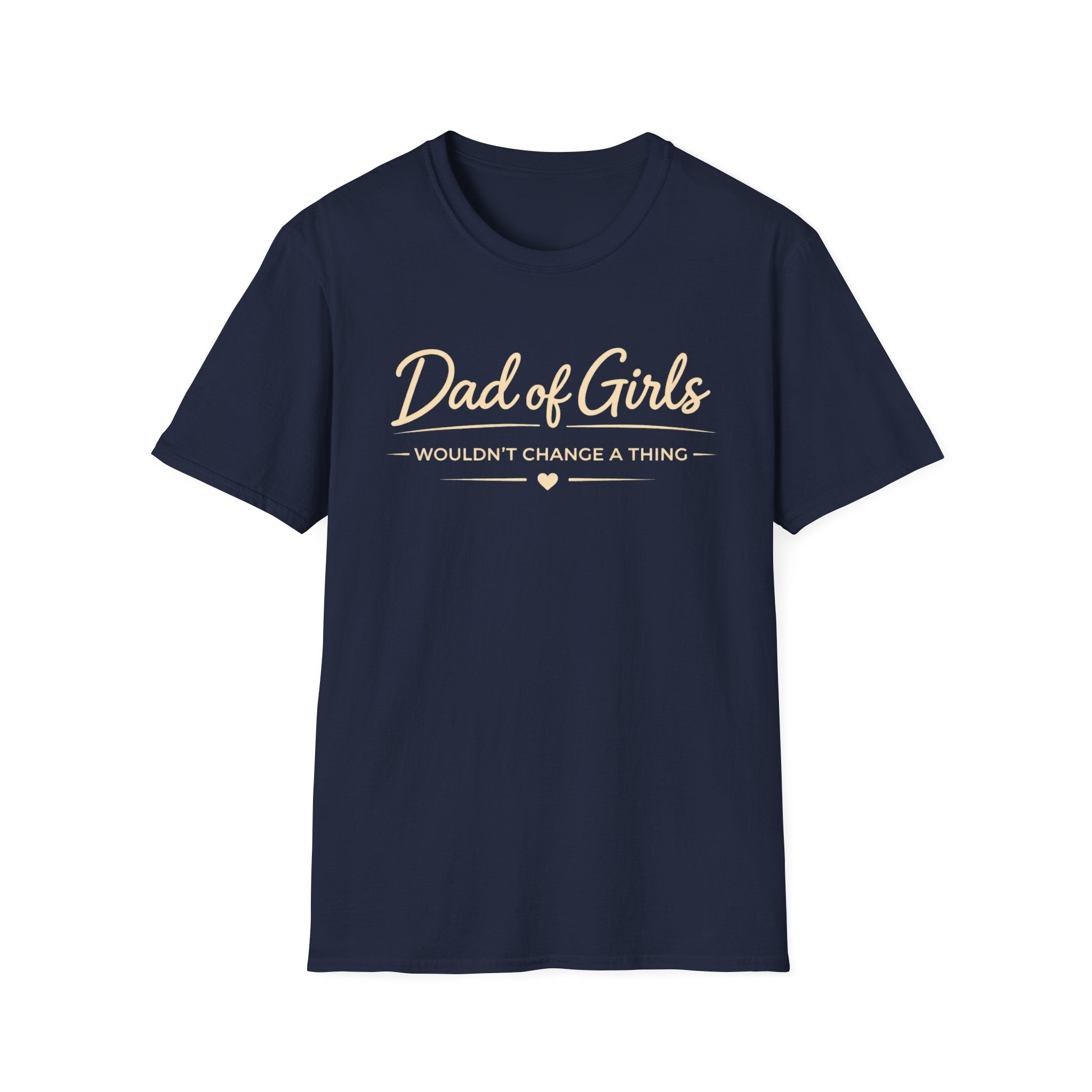 Dad of Girls - Wouldn't Change a Thing - minimal T-Shirt