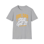 Girl dad: Still Got It T-Shirt