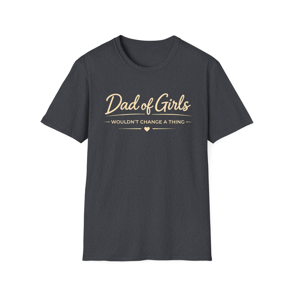 Dad of Girls - Wouldn't Change a Thing - minimal T-Shirt