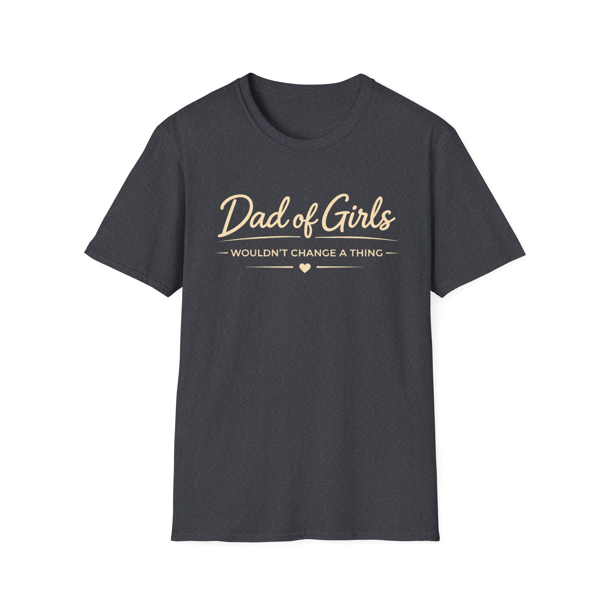 Dad of Girls - Wouldn't Change a Thing - minimal T-Shirt
